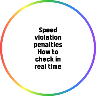 Speed violation penalties: How to check in real time